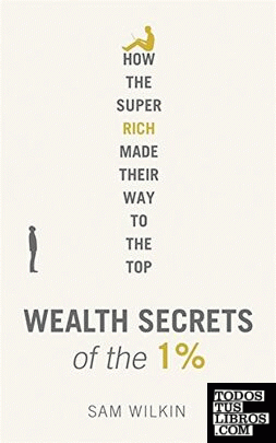Wealth Secrets of the 1%: How the Super Rich Made Their Way to the Top
