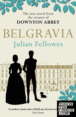 Julian Fellowes's Belgravia : A Tale of Secrets and Scandal Set in 1840s London