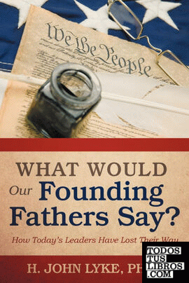 What Would Our Founding Fathers Say?