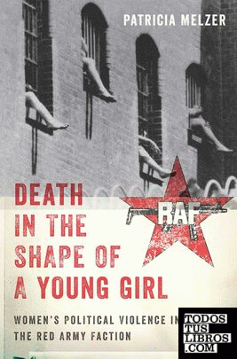 Death in the Shape of a Young Girl : Women's Political Violence in the Red Army