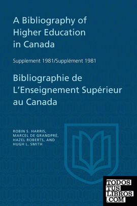 A Bibliography of Higher Education in Canada Supplement 1981 / Bibliographie de l'enseignement supérieur au Canada Supplément 198