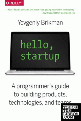 Hello, Startup A Programmer's Guide to Building Products, Technologies, and Team