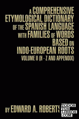 A COMPREHENSIVE ETYMOLOGICAL DICTIONARY OF THE SPANISH LANGUAGE WITH FAMILIES OF