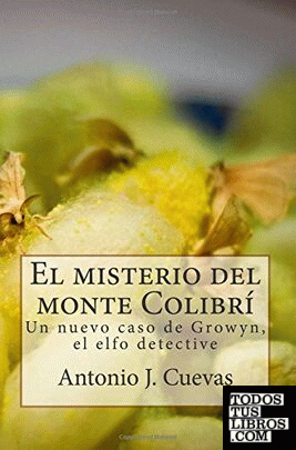 El misterio del monte Colibri: Un nuevo caso de Growyn, el elfo detective