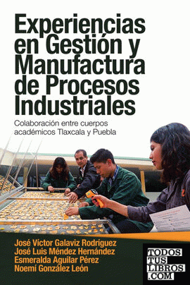 Experiencias En Gestión Y Manufactura De Procesos Industriales