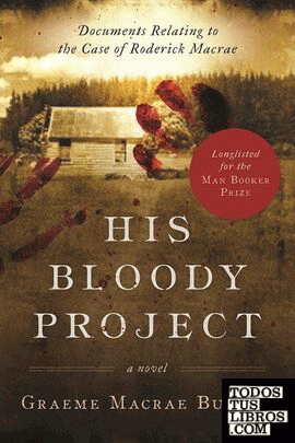 HIS BLOODY PROJECT: DOCUMENTS RELATING TO THE CASE OF RODERICK MACRAE