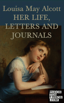 Louisa May Alcott, Her Life, Letters and Journals