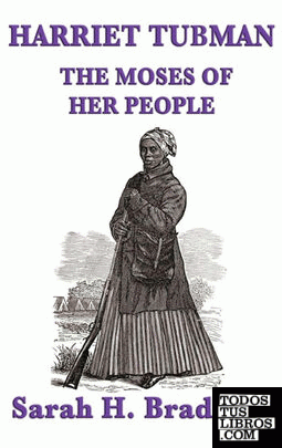 Harriet Tubman, the Moses of Her People