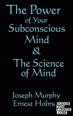 The Science of Mind & the Power of Your Subconscious Mind