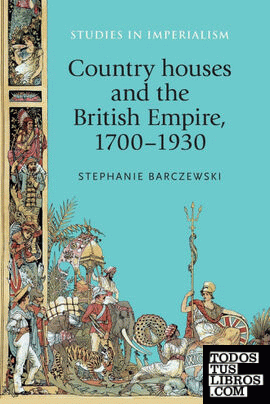 Country Houses and the British Empire, 17001930