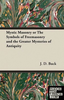 Mystic Masonry or The Symbols of Freemasonry and the Greater Mysteries of Antiquity