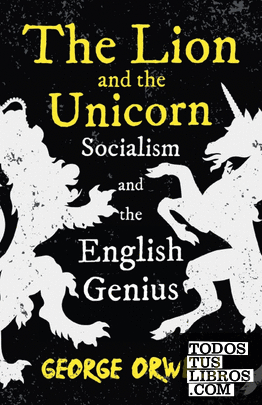 The Lion and the Unicorn - Socialism and the English Genius;With the Introductor