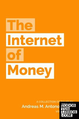 THE INTERNET OF MONEY: A COLLECTION OF TALKS BY ANDREAS M. ANTONOPOULOS: VOLUME