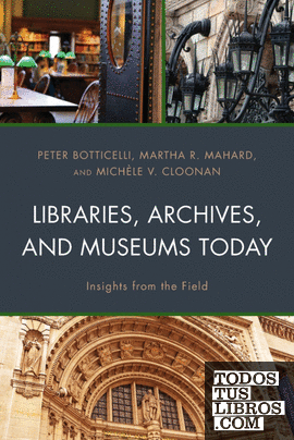 LIBRARIES, ARCHIVES, AND MUSEUMS TODAY: INSIGHTS FROM THE FIELD