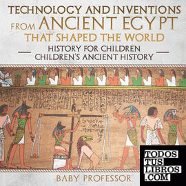Technology and Inventions from Ancient Egypt That Shaped The World - History for