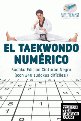 El taekwondo numérico | Sudoku Edición Cinturón Negro (¡con 240 sudokus difíciles!)