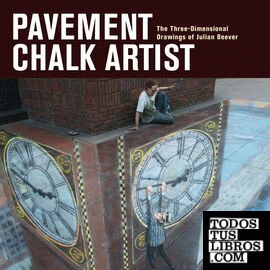 PAVEMENT CHALK ARTIST: THE THREE-DIMENSIONAL DRAWINGS OF JULIAN BEEVER