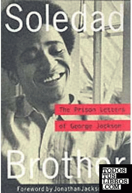 SOLEDAD BROTHER . THE PRISON LETTERS OF GEORGE JACKSON