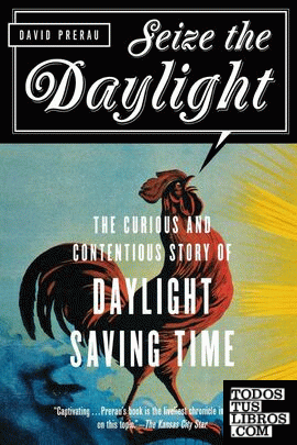 SEIZE THE DAYLIGHT: THE CURIOUS AND CONTENTIOUS STORY