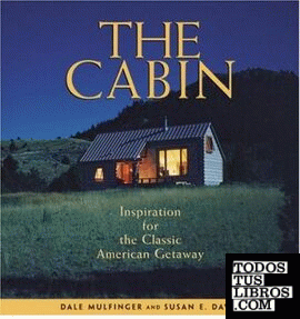 CABIN, THE. INSPIRATION FOR THE CLASSIC AMERICAN GETAWAY