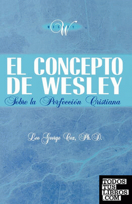 El Concepto de Wesley Sobre La Perfecci N Cristiana