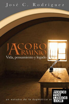 Vida, Pensamiento y Legado de Jacobo Arminio