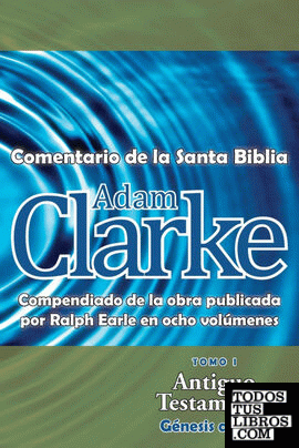 Adam Clarke, Comentario de La Santa Biblia, Tomo 1