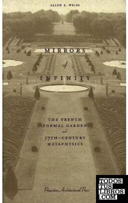 MIRRORS OF INFINITY. THE FRENCH FORMAL GARDEN AND 17TH-CENTURY METHAPHYSICS