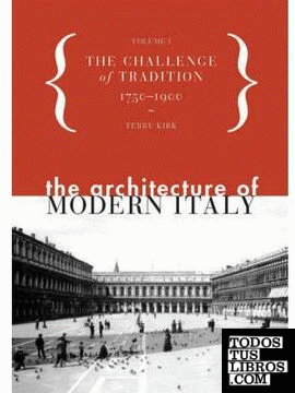 ARCHITECTURE OF MODERN ITALY, THE. VOL1: THE CHALLENGE OF TRADITION, 1750-1900