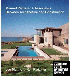 MARMOL RADZINER + ASSOCIATES BETWEEN ARCHITECTURE AND CONSTRUCTION