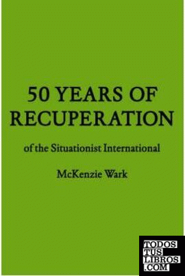 50 YEARS OF RECUPERATION OF THE SITUATIONIST INTERNATIONAL