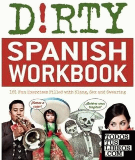 DIRTY SPANISH WORKBOOK: 200 FUN EXERCISES FILLED WITH SLANG, SEX AND SWEARING (D