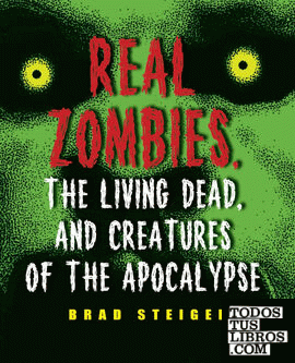 Real Zombies, the Living Dead, and Creatures of the Apocalypse