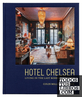 Hotel Chelsea Living in the Last Bohemian Haven