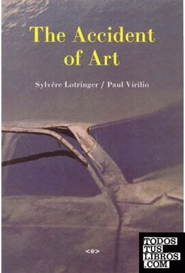 The Accident Of Art, Sylvere Lotringer / Paul Virilio