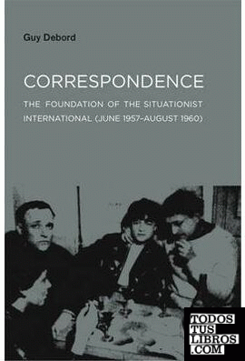CORRESPONDANCE. THE FUNDATION OF THE SITUATIONIST INTERNATIONAL JUNE 1957-AUGUST