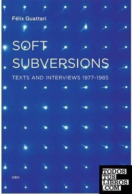 Soft Subversions : Texts and Interviews 1977:1985 2e