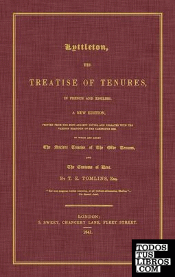 LYTTLETON, HIS TREATISE OF TENURES, IN FRENCH AND ENGLISH...