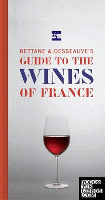 BETTANE AND DESSEAUVES GUIDE TO THE WINES OF FRANCE