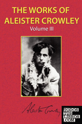 The Works of Aleister Crowley Vol. 3