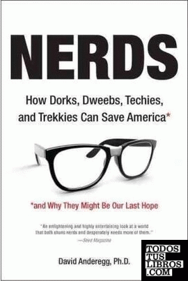 NERDS: HOW DORKS, DWEEBS, TECHIES, AND TREKKIES CAN SAVE AMERICAAND WHY THEY MIG