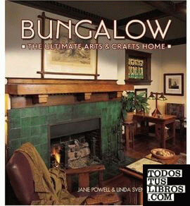 BUNGALOW. THE ULTIMATE ARTS & CRAFTS HOME