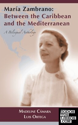 MARÍA ZAMBRANO: BETWEEN THE CARIBBEAN AND THE MEDITERRANEAN. A BILINGUAL ANTHOLO