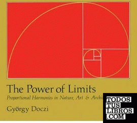 POWER OF LIMITS. PROPORTIONAL HARMONIES IN NATURE, ART & ARCHITECTURE