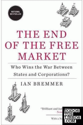 THE END OF THE FREE MARKET: WHO WINS THE WAR BETWEEN STATES AND CORPORATIONS?