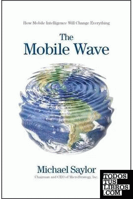 THE MOBILE WAVE: HOW MOBILE INTELLIGENCE WILL CHANGE EVERYTHING