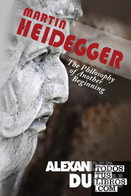 MARTIN HEIDEGGER: THE PHILOSOPHY OF ANOTHER BEGINNING
