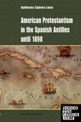 American Protestantism in the Spanish Antilles Until 1898