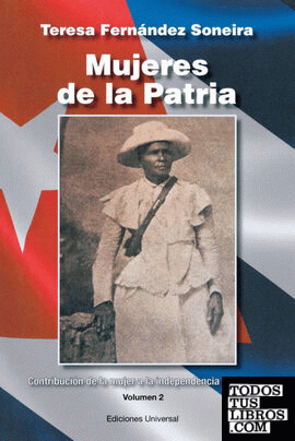 MUJERES DE LA PATRIA. CONTRIBUCIÓN DE LA MUJER A LA INDEPENDENCIA DE CUBA II