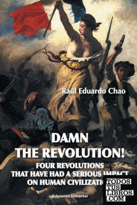 DAMN THE REVOLUTION! FOUR REVOLUTIONS THAT HAVE HAD A SERIOUS IMPACT ON HUMAN CIVILIZATION